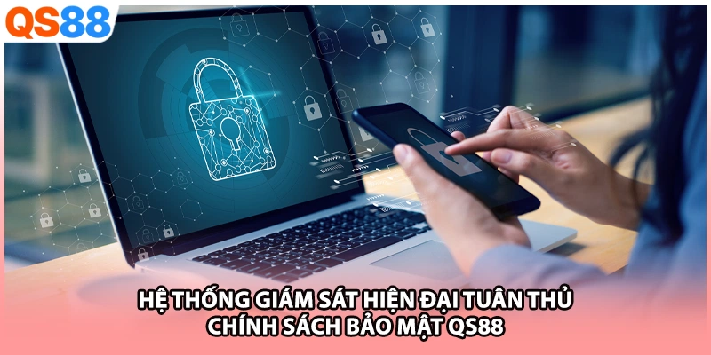 Hệ thống giám sát hiện đại tuân thủ chính sách bảo mật QS88