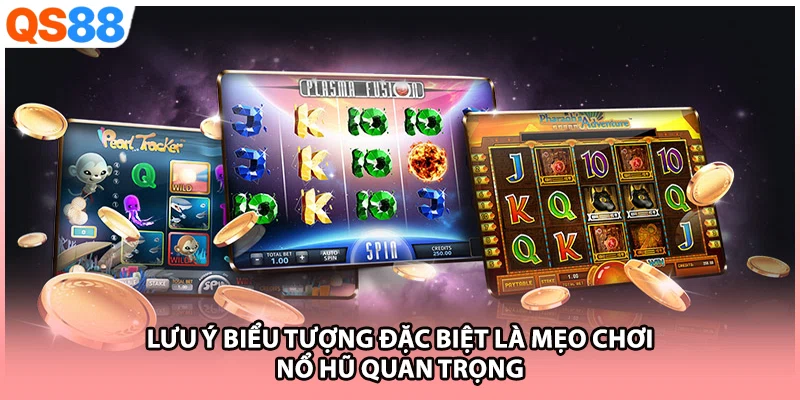 Lưu ý biểu tượng đặc biệt là mẹo chơi nổ hũ quan trọng