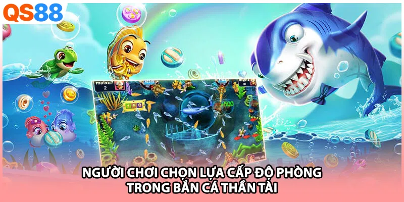 Người chơi chọn lựa cấp độ phòng trong bắn cá thần tài