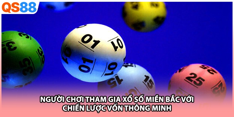 Người chơi tham gia xổ số miền Bắc với chiến lược vốn thông minh