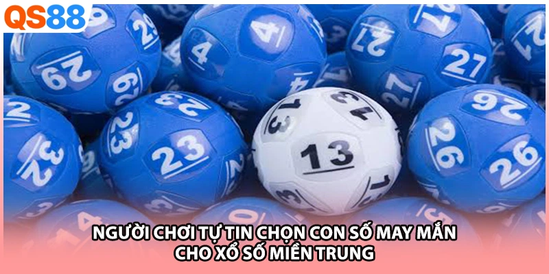 Người chơi tự tin chọn con số may mắn cho xổ số miền Trung