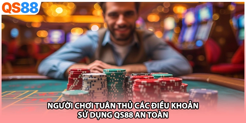 Người chơi tuân thủ các điều khoản sử dụng QS88 an toàn