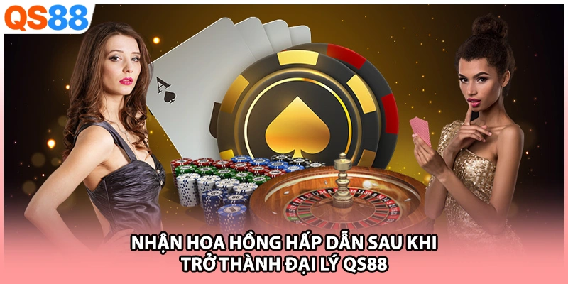 Nhận hoa hồng hấp dẫn sau khi trở thành đại lý QS88