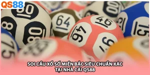 Soi Cầu Xổ Số Miền Bắc Siêu Chuẩn Xác Tại Nhà Cái QS88